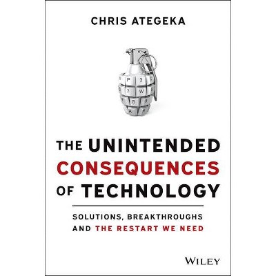 The Unintended Consequences of Technology - by  Chris Ategeka (Hardcover)