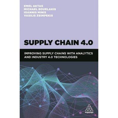 Supply Chain 4.0 - by  Emel Aktas & Michael Bourlakis & Ioannis Minis & Vasileios Zeimpekis (Hardcover)