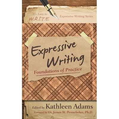 Expressive Writing - (It's Easy to W.R.I.T.E. Expressive Writing) by  Kathleen Adams (Paperback)