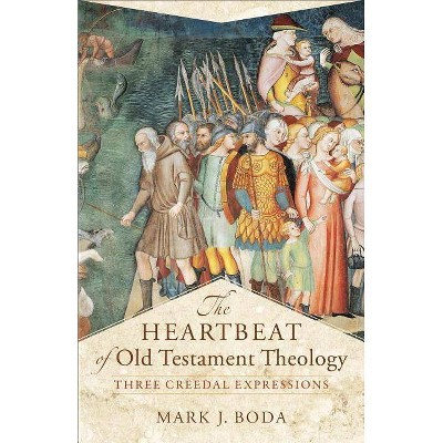 The Heartbeat of Old Testament Theology - (Acadia Studies in Bible and Theology) by  Mark J Boda (Paperback)