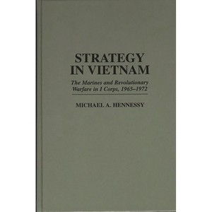 Strategy in Vietnam - (Praeger Studies in Diplomacy and Strategic Thought) by  Michael A Hennessy & Hennessy (Hardcover) - 1 of 1