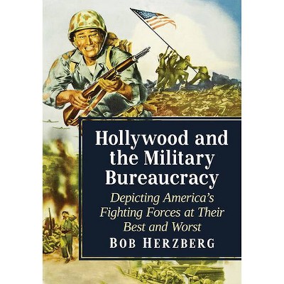 Hollywood and the Military Bureaucracy - by  Bob Herzberg (Paperback)