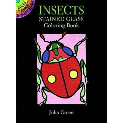 Insects Stained Glass Coloring Book - (Dover Little Activity Books) by  John Green (Paperback)