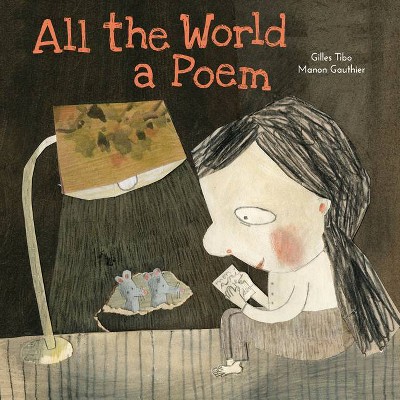 All the World a Poem - by  Gilles Tibo (Hardcover)