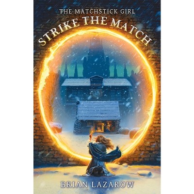 Strike the Match - (The Matchstick Girl) by  Brian Lazarow (Paperback)