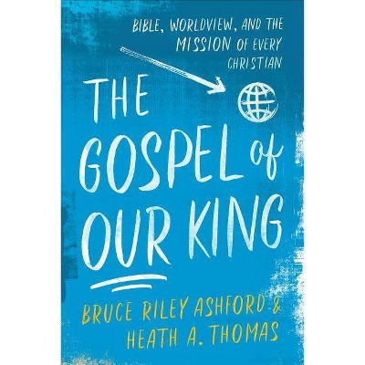 The Gospel of Our King - by  Bruce Riley Ashford & Heath A Thomas (Paperback)