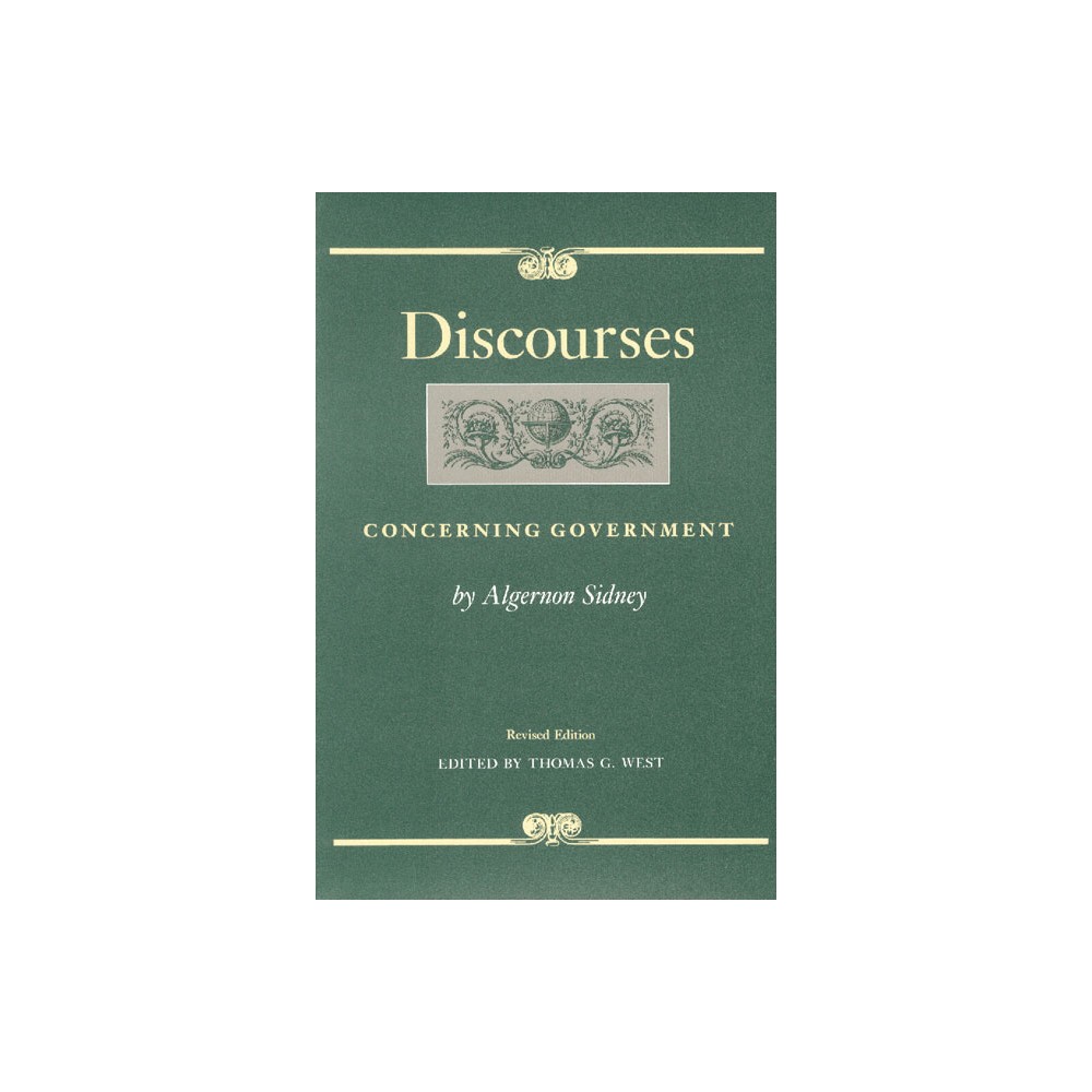 Discourses Concerning Government - (Liberty Fund Studies in Political Theory) by Algernon Sidney (Hardcover)