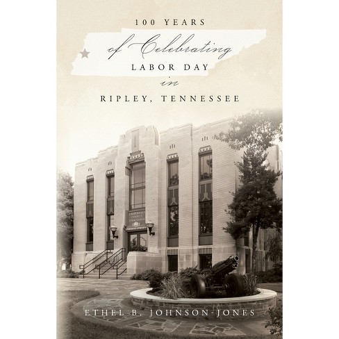 100 Years of Celebrating Labor Day in Ripley, Tennessee - by  Ethel B Johnson-Jones (Paperback) - image 1 of 1