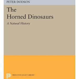 The Horned Dinosaurs - (Princeton Legacy Library) by  Peter Dodson (Paperback) - 1 of 1
