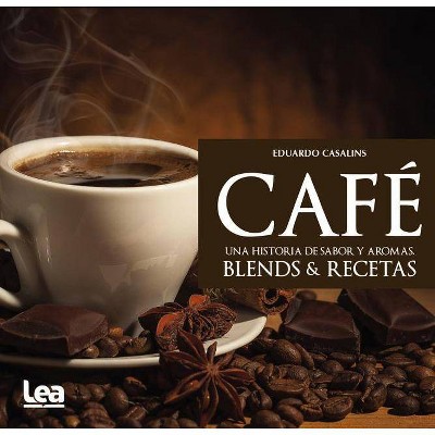 Café, Una Historia de Sabor Y Aromas - (Nueva Cocina) by  Eduardo Casalins (Paperback)