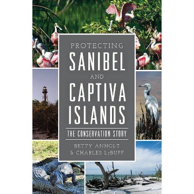 Protecting Sanibel and Captiva Islands - (Natural History) by  Betty Anholt & Charles Lebuff (Paperback)