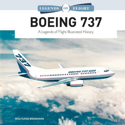 Boeing 737 - (Legends of Flight) by  Wolfgang Borgmann (Hardcover)