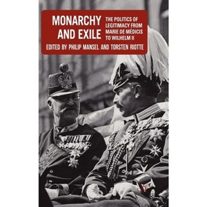 Monarchy and Exile - by  P Mansel & T Riotte (Hardcover) - 1 of 1