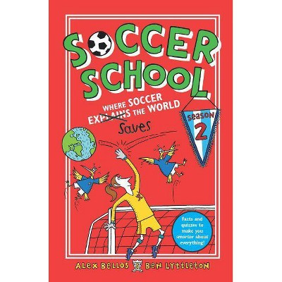 Soccer School Season 2: Where Soccer Explains (Saves) the World - by  Alex Bellos & Ben Lyttleton (Hardcover)