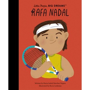 Rafa Nadal - (Little People, Big Dreams) by  Maria Isabel Sanchez Vegara (Hardcover) - 1 of 1