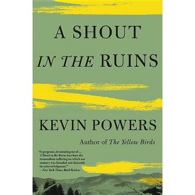 A Shout in the Ruins - by  Kevin Powers (Paperback)