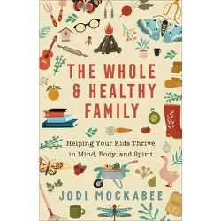 Whole and Healthy Family - by  Jodi Mockabee (Hardcover)