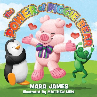 The Power of Piggie Bear - by  Mara James (Hardcover)