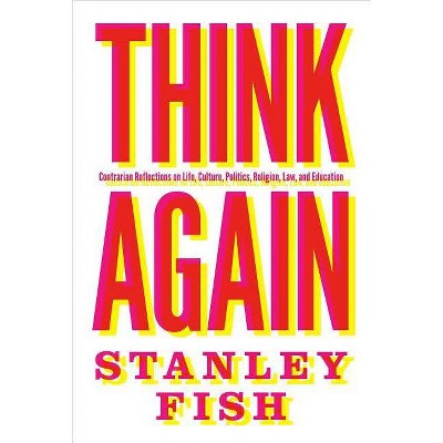 Think Again - by  Stanley Fish (Paperback)