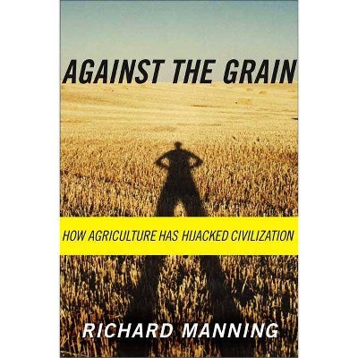 Against the Grain - by  Richard Manning (Paperback)