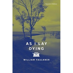 As I Lay Dying - (Signature Editions) by  William Faulkner (Paperback) - 1 of 1