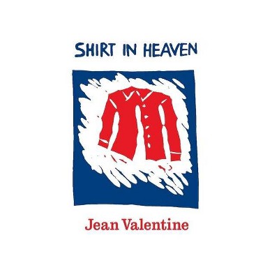 Shirt in Heaven - by  Jean Valentine (Paperback)