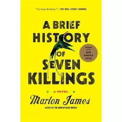 A Brief History of Seven Killings - by  Marlon James (Paperback)