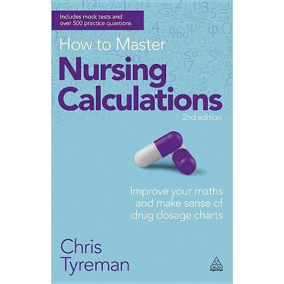 How to Master Nursing Calculations - 2nd Edition by  Chris John Tyreman (Paperback)