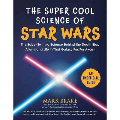 The Super Cool Science of Star Wars - by  Mark Brake (Paperback)