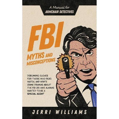 FBI Myths and Misconceptions - by  Jerri Williams (Paperback)