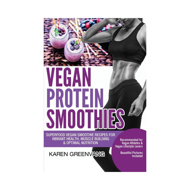 Vegan Protein Smoothies - (Vegan Smoothie Recipes) by  Karen Greenvang (Paperback), 1 of 2