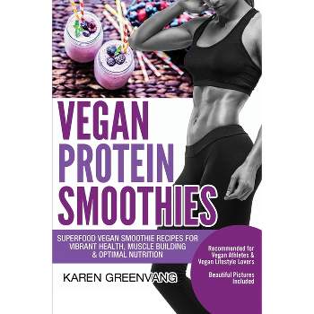 Vegan Protein Smoothies - (Vegan Smoothie Recipes) by  Karen Greenvang (Paperback)