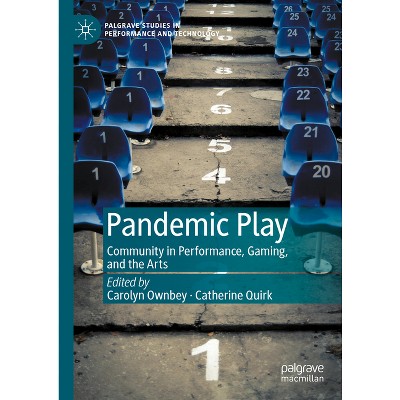 Pandemic Play - (Palgrave Studies in Performance and Technology) by  Carolyn Ownbey & Catherine Quirk (Hardcover)