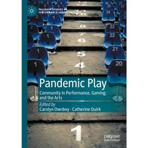 Pandemic Play - (Palgrave Studies in Performance and Technology) by  Carolyn Ownbey & Catherine Quirk (Hardcover) - 1 of 1