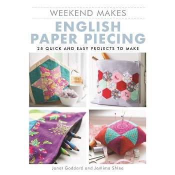 Weekend Makes: English Paper Piecing - by  Janet Goddard (Paperback)