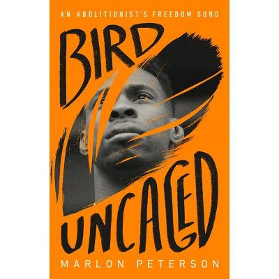 Bird Uncaged - by  Marlon Peterson (Hardcover)