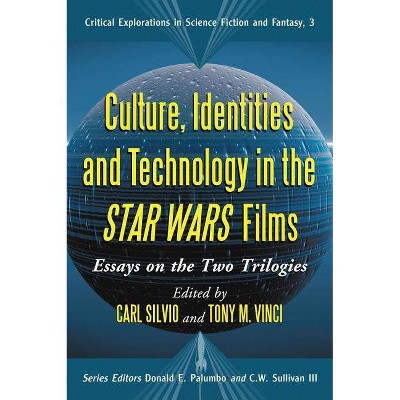 Culture, Identities and Technology in the Star Wars Films - (Critical Explorations in Science Fiction and Fantasy) (Paperback)
