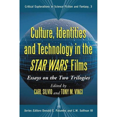 Culture, Identities and Technology in the Star Wars Films - (Critical Explorations in Science Fiction and Fantasy) (Paperback)