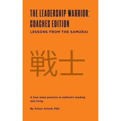 The Leadership Warrior - by  Alison Jill Arnold (Paperback)