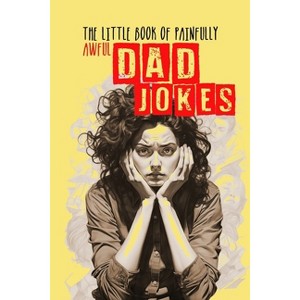 The little Book of painfully awful Dad Jokes - by  Monsoon Publishing (Paperback) - 1 of 1