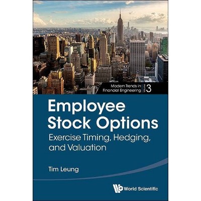 Employee Stock Options: Exercise Timing, Hedging, and Valuation - (Modern Trends in Financial Engineering) by  Tim Siu-Tang Leung (Hardcover)