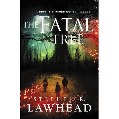 The Fatal Tree - (Bright Empires) by  Stephen Lawhead (Paperback)