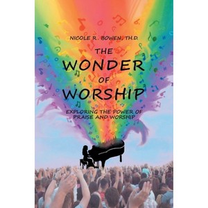 The Wonder of Worship - by  Nicole R Bowen Th D (Paperback) - 1 of 1