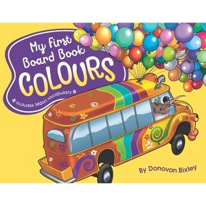 My First Board Book: Colours - by  Donovan Bixley - 1 of 1