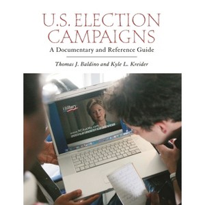 U.S. Election Campaigns - (Documentary and Reference Guides) by  Thomas Baldino & Kyle Kreider (Hardcover) - 1 of 1