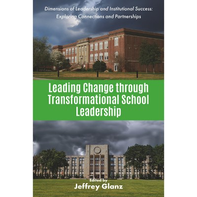 Leading Change Through Transformational School Leadership - by  Jeffrey Glanz (Paperback)