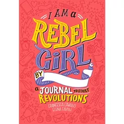 I Am a Rebel Girl - (Good Night Stories for Rebel Girls) by  Elena Favilli & Francesca Cavallo (Hardcover)