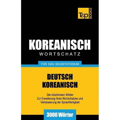 Wortschatz Deutsch-Koreanisch für das Selbststudium - 3000 Wörter - (German Collection) by  Andrey Taranov (Paperback)