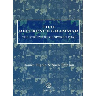 Thai Reference Grammar - 2nd Edition by  James Higbie & Snea Thinsan (Paperback)