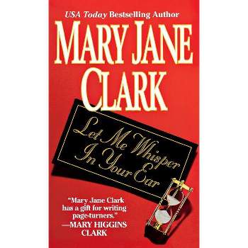 Let Me Whisper in Your Ear - by  Mary Jane Clark (Paperback)